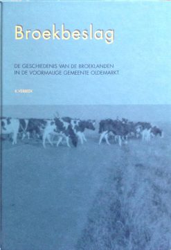 Broekbeslag. De geschiedenis van de broeklanden in de voormalige gemeente Oldemarkt - K. Verbeek