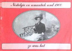 Nostalgie en romantiek rond 1900 - zo was het - R.H. Nijhoff
