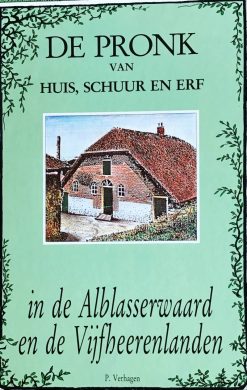 De pronk van huis, schuur en erf in de Alblasserwaard en Vijfheerenlanden
