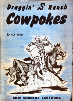 Draggin’ S Ranch Cowpokes - Cow country cartoons - Ace Reid