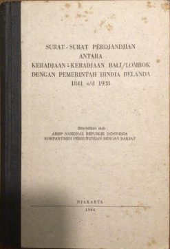 Surat-Surat Perdjandjian Antara Keradjaan-Keradjaan .................. -  Brieven van overeenkomst tussen Keradjaan-Keradjaan Bali / Lombok en de regering van Nederlands-Indië 1841 s / d 1938