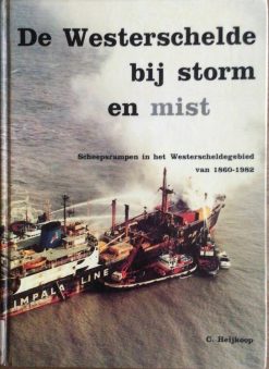 De Westerschelde bij storm en mist - Scheepsrampen in het Westerscheldegebied - C. Heijkoop