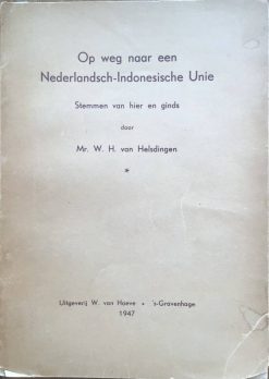 Op weg naar een Nederlandsch-Indonesische unie- Mr. W.H. van Helsdingen