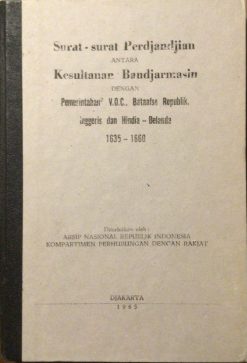 Surat-Surat Perdjandijan antara Dengan .........Brieven van overeenkomst tussen de sultanaat van Bandjarmasin en de regering van V.O.C., Bataafse, de Republiek Engeland en Nederlands-Indië 1635-1860