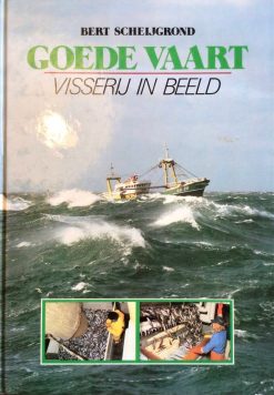 Goede vaart - Visserij in beeld - Bert Scheijgrond