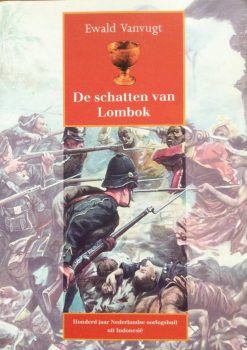 De schatten van Lombok - Honderd jaar Nederlandse Oorlogsbuit - Ewald Vanvugt