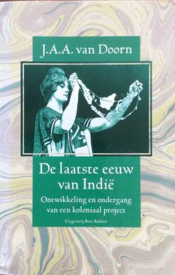 De laatste eeuw van Indië - Ontwikkeling en ondergang van een koloniaal project - J.A.A. van doorn