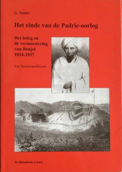 Het einde van de Padrieoorlog - Het beleg en vermeestering van Bonjol 1834-1837 - G. Teitler