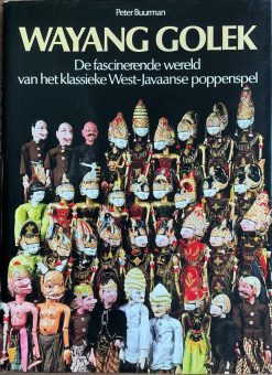 Wayang Golek - de facinerende wereld van het klassieke West-Javaanse poppenspel - Peter Buurman