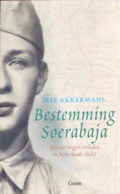 Bestemming Soerabaja - Een verzwegen verleden in Nederlands-Indië - Ilse Akkermans