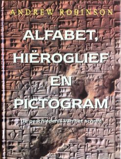 Alfabet Hiëroglief en Pictogram - De geschiedenis van het schrift  -Andrew Robinson