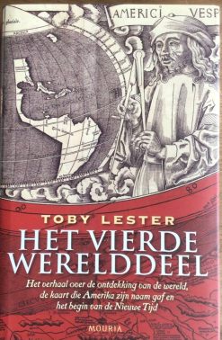 Het vierde Werelddeel - Het verhaal over de ontdekking van de wereld, de kaart die Amerika zijn naam gaf en het begin van de Nieuwe Tijd -Toby Lester