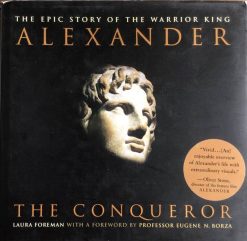 The Epic Story of the Warrior King - Alexander the conqueror -Laura Foreman