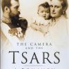 The Camera and the Tsars - A Romanov Family Album - Charlotte Zeepvat