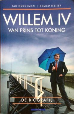Willem IV - van prins tot koning - Jan hoedeman en Remco Meijer