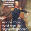 Voor de troon wordt men niet ongestraft geboren - Ooggetuigen van de koningen van Nederland 1813-1890 - Dione Hermans en Daniela Hooghiemstra
