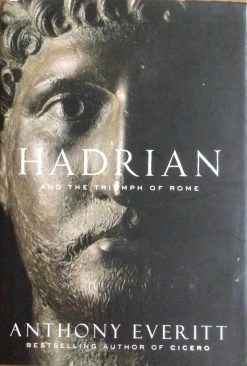 Hadrian and the Triumph of Rome - Antony Everitt