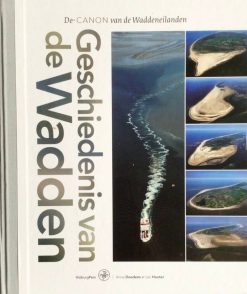 Geschiedenis van de Wadden -  - De Canon van de Waddeneilanden - Anne Doedens en Jan Houter