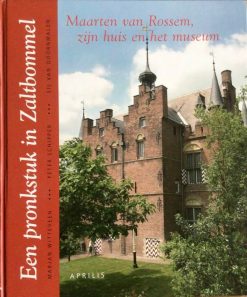 Een  Pronkstuk in Zaltbommel  - Maarten van Rossem, zijn huis en het museum - Marjan Witteveen, Peter schipper en Sil van Doornmalen