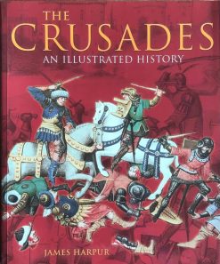 The Crusades - An Illustrated History - James Harpur