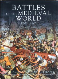 Battles of the Medieval World 1000-1500 - From Hastings to Constantinople - Kelly de Vries e.a.