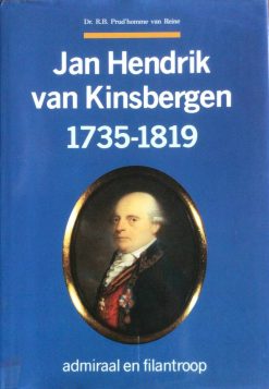 Jan Hendrik van Kinsbergen 1735-1819 - Admiraal en filantroop - Dr. R.B. Prud'homme van Reine
