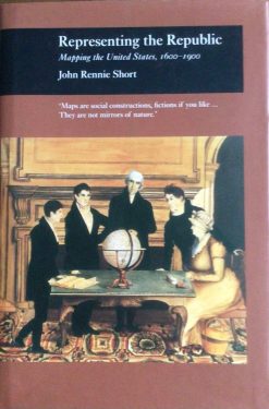Representing the Republic - Mapping the United States, 1600-1900 - John Rennie Short