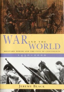 War and the World - Military Power and the Fate of Continents - 1450-2000 - Jeremy Black