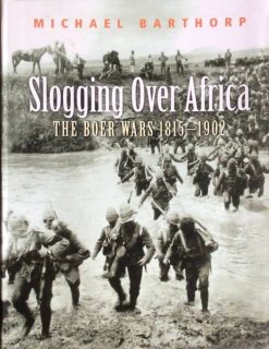 Slogging over Africa - The Boer Wars 1815-1902 - Michael Barthorp
