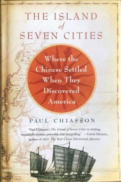 The Island of Seven Cities - Where the Chinese Settled When They Discovered America - Paul Chiasson