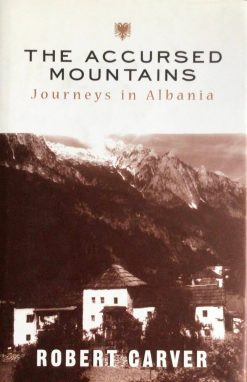 The Accursed Mountains - Journeys in Albania - Robert Carver
