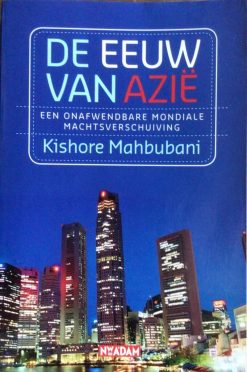 De Eeuw van Azië - Een onafwendbare Mondiale Machtsverschuiving - Kishore Mahbubani