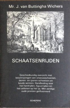 Schaatsenrijden - Geschiedkundig overzicht met beschrijvingen van sneeuwschoenen, benen- en ijzerschaatsen en koude winters - Mr. J. Buttingha Wichers