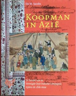Koopman in Azië - De handel van de  Verenigde Oost-Indische Compagnie tijden de 18de eeuw - Els. M. Jacobs