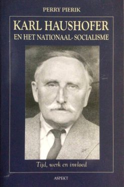 Karl Haushofer en het Nationaal-Socialisme - Perry Pierik