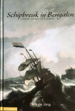 Schipbreuk in Bengalen - avonturen van een V.O.C.-matroos - Okke de Jong