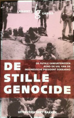 De stille genocide - De fatale gebeurtenissen rond de val van de Indonesische president Soekarno - Lambert J. Giebels