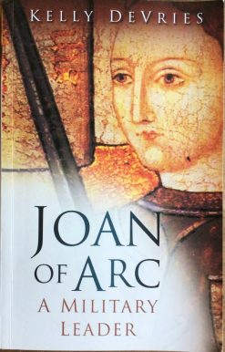 Joan of Arc - A Military leader - Kelly DeVries