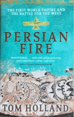 Persian Fire - The first World Empire and the Battle for the West - Tom Holland