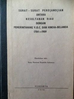 Surat-Surat-Perdjandjian  antara kesultanan .......... - Akkoordbrieven tussen het Sultanaat Riau en de regeringen van de VOC en Nederlands-Indië 1784-1909 Akkoordbrieven tussen het Sultanaat Riau en de re