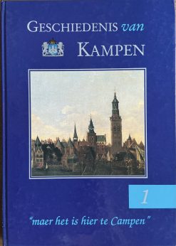 Geschiedenis van Kampen - "maer het is hier te Campen" Deel 1